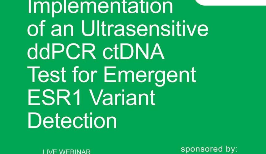 Seminario web en vivo: Implementación clínica de una prueba ultrasensible de ddPCR para la detección de variantes emergentes de ESR1